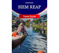 Siem Reap Travel Guide 2026: Explore Siem Reap Cambodia with Ancient Temples Floating Villages Local Markets and Unforgettable Cultural Adventures