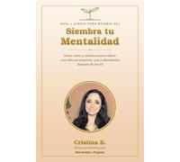 Siembra tu Mentalidad: Pasos cortos y prácticos para cultivar una vida con propósito, paz y abundancia después de los 45