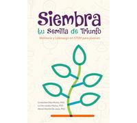 Siembra tu Semilla de Triunfo: Mentoría y Liderazgo en STEM para jóvenes