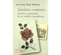 Siembra Y Memoria - Muerte Y Evocacion De Un Medico Republicano: Muerte Y Evocación De Un Médico Republicano (Biblioteca Catedra Del Exilio)