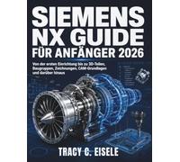Siemens Nx Guide Für Anfänger 2026: Von der ersten Einrichtung bis zu 3D-Teilen, Baugruppen, Zeichnungen, CAM-Grundlagen und darüber hinaus