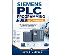 Siemens PLC Programming Quiz Workbook: High School Electronics Practice Tests with 1000 Multiple-Choice Questions on TIA Portal, S7-1200, S7-1500, Industrial Automation and PLC Logic