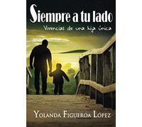 Siempre a tu lado: Vivencias de una hija única