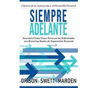 Siempre Adelante: Descubre Cómo Tener Éxito en las Dificultades con Historias Reales de Superación Personal