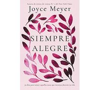 Siempre Alegre/ Be Joyful: 50 días para vencer aquellas cosas que intentan destruir su vida/ 50 Days to Defeat the Things That Try to Defeat You