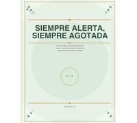 SIEMPRE ALERTA, SIEMPRE AGOTADA: Guía somática de autocuidado para regular el sistema nervioso, calmar la ansiedad y descansar de verdad