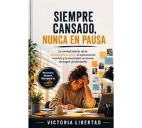 Siempre cansado, nunca en pausa: La verdad detrás de la ansiedad funcional, el agotamiento invisible y la necesidad constante de seguir produciendo