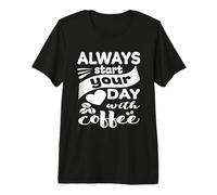 Siempre Comienza tu día con café Divertida Bebida de cafeína Camiseta Premium