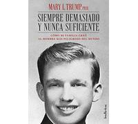 Siempre demasiado y nunca suficiente: Cómo mi familia creó al hombre más peligroso del mundo (Indicios no ficción)