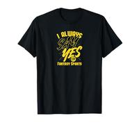 Siempre digo sí a los deportes de fantasía Camiseta