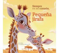 Siempre en mi corazón, Pequeña jirafa: Libro ILUSTRADO para NIÑOS DE 3 A 6 AÑOS - Historia para antes de dormir sobre la CONFIANZA en sí mismo, la TERNURA, el AMOR y la COMPLICIDAD en familia