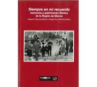 SIEMPRE EN MI RECUERDO, MEMORIA Y PATRIMONIO FÍLMICO DE LA REGIÓN DE MURCIA