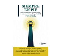 Siempre en pie: Cómo el estoicismo puede ayudarte a alcanzar una felicidad imperturbable (ACTUAL)