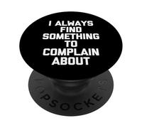 Siempre Encuentro Algo de lo Que quejarme - Dicho Divertido PopSockets PopGrip Adhesivo