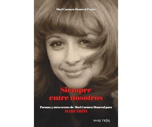 SIEMPRE ENTRE NOSOTROS: Poemas y otros textos para Mari Trini