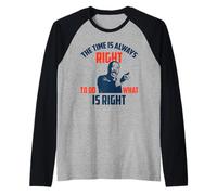 Siempre es el Momento Adecuado para Hacer lo Correcto. Camiseta Manga Raglan