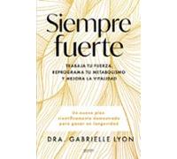 Siempre fuerte: Trabaja tu fuerza, reprograma tu metabolismo y mejora la vitalidad (Salud y Bienestar)