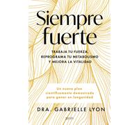 Siempre fuerte: Trabaja tu fuerza, reprograma tu metabolismo y mejora la vitalidad (Salud y Bienestar)