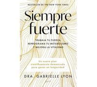 Siempre fuerte: Trabaja tu fuerza, reprograma tu metabolismo y mejora la vitalidad (Salud y Bienestar)