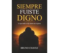 Siempre fuiste Digno: Lo que nadie te dijo dentro de le Iglesia (La Escuela del Alma)