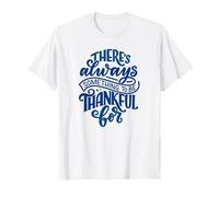 Siempre Hay Algo por lo Que Estar Agradecido Camiseta