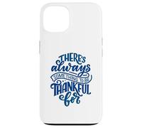 Siempre Hay Algo por lo Que Estar Agradecido Carcasa para iPhone 13
