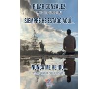 SIEMPRE HE ESTADO AQUI, NUNCA ME HE IDO: CONOCER PARA CREER Y CRECER