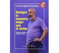 SIEMPRE LA MEMORIA, MEJOR QUE EL OLVIDO: Entrevistas, crónicas y reportajes selectos: 1 (Ensayo)