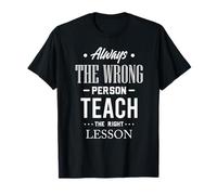 Siempre la Persona equivocada enseña la Cita de la lección Correcta Camiseta