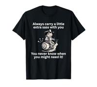 Siempre lleva un poco de sass extra que nunca sabes cuándo lo necesitas Camiseta