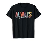 Siempre mantente positivo - camisa de inspiración de cita Camiseta