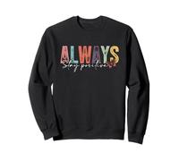 Siempre mantente positivo - camisa de inspiración de cita Sudadera