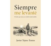 Siempre me levanté: El niño que nunca se rindió siendo adulto