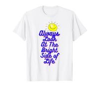 Siempre mira el lado brillante de la vida Feliz Día Cita Camiseta