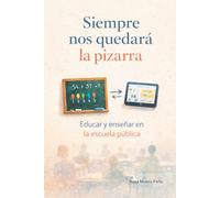 Siempre nos quedará la pizarra: Educar y enseñar en la escuela pública (No ficción)