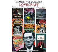 SIEMPRE NOS QUEDARÁ LOVECRAFT. LA INFLUENCIA DEL HORROR CÓSMICO EN LA CULTURA POPULAR. VOL1