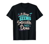 Siempre Parece Imposible hasta Que se Hace Inspirador Camiseta