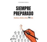 Siempre Preparado. Gestiona Afronta Y Lidera Tu Vida