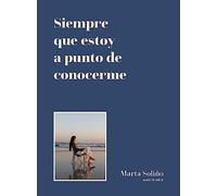 Siempre que estoy a punto de conocerme (Literatura ilustrada)