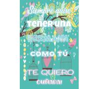 Siempre quise tener una hermana como tú | ¡Te quiero Cuñada!: Libreta personalizada como idea de regalo para esa persona tan especial | Cuaderno con ... original y económico para decir te quiero