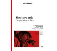 Siempre rojo: Ensayos sobre el mirar (GG clásicos)