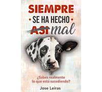 Siempre se ha hecho (así) MAL: ¿Sabes realmente lo que está sucediendo? (Trilogía Vegana)