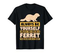 Siempre sé tú Mismo a Menos Que Puedas ser un Animal doméstico hurón Camiseta