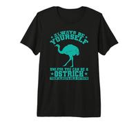 Siempre sé tú Mismo A Menos Que Puedas ser un Avestruz Camiseta Premium