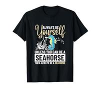 Siempre sé tú Mismo a Menos Que Puedas ser un Caballito de mar Camiseta