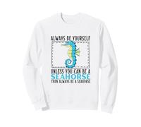 Siempre sé tú Mismo a Menos Que Puedas ser un Caballito de mar Sudadera