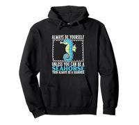Siempre sé tú Mismo a Menos Que Puedas ser un Caballito de mar Sudadera con Capucha