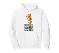 Siempre sé tú Mismo a Menos Que Puedas ser un Caballito de mar Sudadera con Capucha