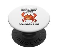 Siempre sé tú Mismo a Menos Que Puedas ser un Cangrejo PopSockets PopGrip Adhesivo