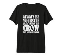 Siempre sé tú Mismo, a Menos Que Puedas ser un Cuervo Camiseta Premium